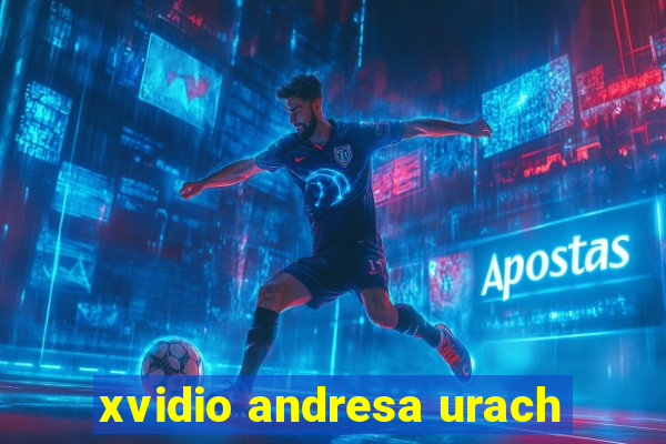 xvidio andresa urach